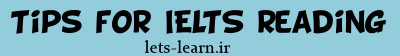 نکاتی برای موفقیت در IELTS Reading